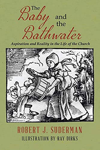 Beispielbild fr The Baby and the Bathwater: Aspiration and Reality in the Life of the Church zum Verkauf von HPB-Diamond