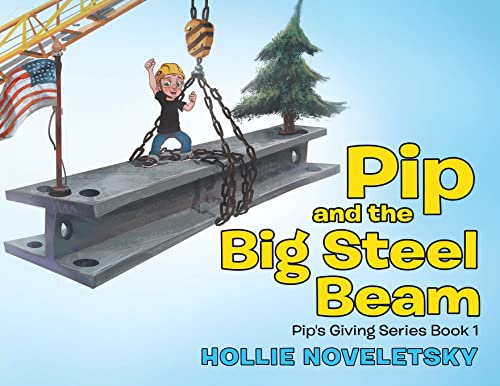 Imagen de archivo de Pip and the Big Steel Beam a la venta por GreatBookPrices