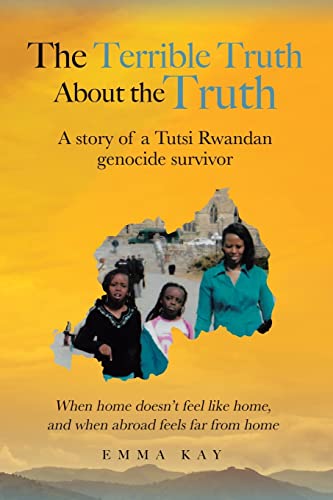 Beispielbild fr The Terrible Truth about the Truth: A story of a Tutsi Rwandan genocide survivor - When home doesn't feel like home, and when abroad feels far from ho zum Verkauf von GreatBookPrices