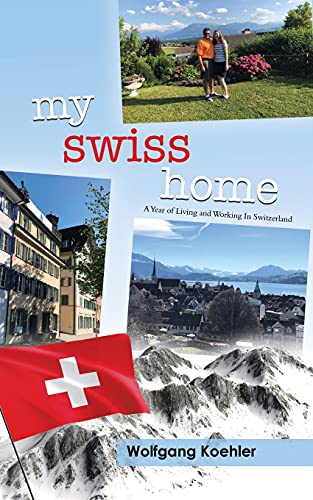 Stock image for My Swiss Home: A Year of Living and Working In Switzerland for sale by ThriftBooks-Dallas