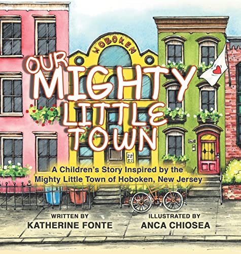 

Our Mighty Little Town: A Children's Story Inspired by the Mighty Little Town of Hoboken, New Jersey (Hardback or Cased Book)
