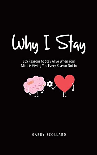 Beispielbild fr Why I Stay: 365 Reasons to Stay Alive When Your Mind is Giving You Every Reason Not to zum Verkauf von WorldofBooks