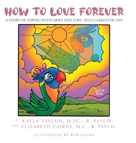 Imagen de archivo de How to Love Forever: A Story of Coping with Grief and Loss - Plus Caregiver Tips a la venta por California Books