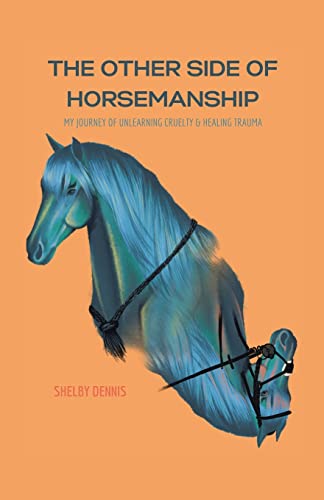 Beispielbild fr The Other Side Of Horsemanship: My Journey of Unlearning Cruelty & Healing Trauma zum Verkauf von Half Price Books Inc.