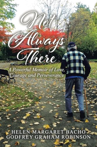 Imagen de archivo de Not Always There: A Powerful Memoir of Love, Courage and Perseverance a la venta por ThriftBooks-Dallas