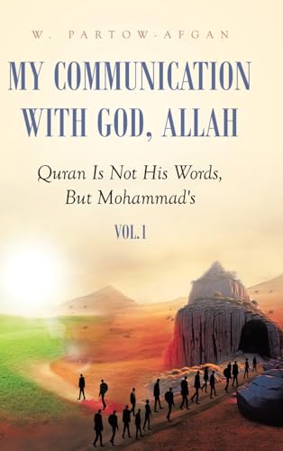 Imagen de archivo de My Communication With God, Allah: Quran Is Not His Words, But Mohammad's a la venta por THE SAINT BOOKSTORE