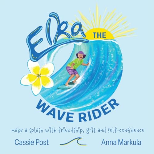 Stock image for Elka the Wave Rider: Make a Spash With Friendship, Grit and Self-Confidence. for sale by California Books
