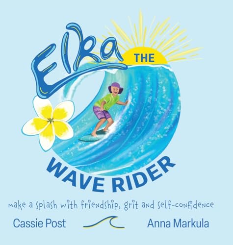 Imagen de archivo de Elka the Wave Rider: Make a Spash With Friendship, Grit and Self-Confidence. a la venta por California Books