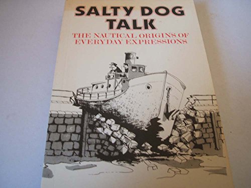 Imagen de archivo de Salty dog talk: The nautical origins of everyday expressions a la venta por Wonder Book