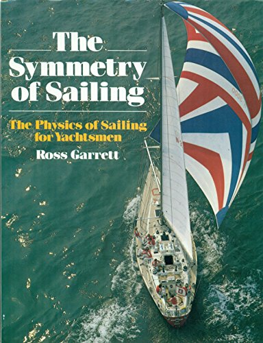 Stock image for The Symmetry of Sailing: Physics of Sailing for Yachtsmen for sale by WorldofBooks