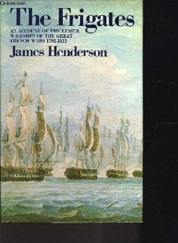 9780229974931: The Frigates: An Account of the Lesser Warships of the Wars from 1793 to 1815