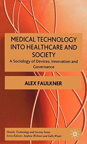 9780230001718: Medical Technology Into Healthcare and Society: A Sociology of Devices, Innovation and Governance: 0 (Health, Technology and Society)