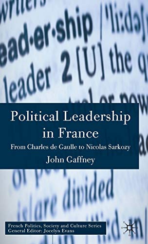 Beispielbild fr Political Leadership in France: From Charles de Gaulle to Nicholas Sarkozy (French Politics, Society and Culture) zum Verkauf von AwesomeBooks