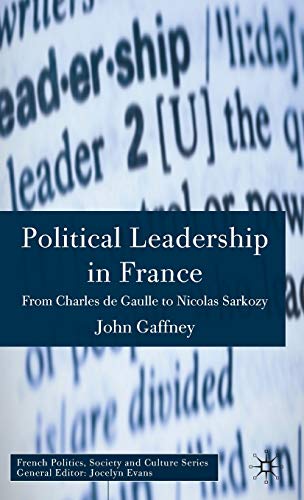 9780230001817: Political Leadership in France: From Charles de Gaulle to Nicolas Sarkozy (French Politics, Society and Culture)