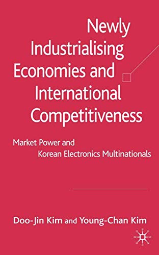 Imagen de archivo de Newly Industrialising Economies and International Competitiveness: Market Power and Korean Electronics Multinationals a la venta por HR1 Books