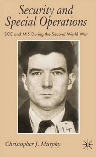 SECURITY AND SPECIAL OPERATIONS SOE AND MI5 DURING THE SECOND WORLD WAR