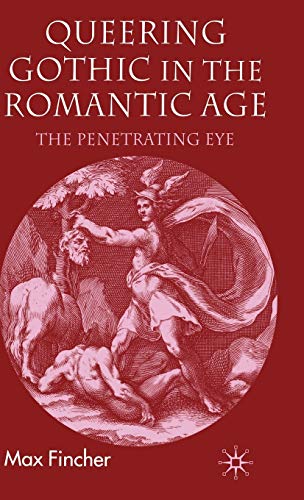 Beispielbild fr Queering Gothic in the Romantic Age: The Penetrating Eye zum Verkauf von BooksRun