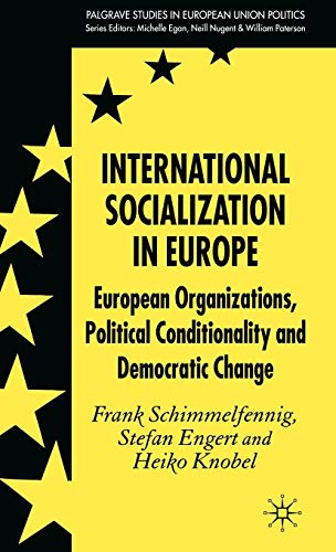 Stock image for International Socialization in Europe: European Organizations; Political Conditionality and Democratic Change for sale by Ria Christie Collections