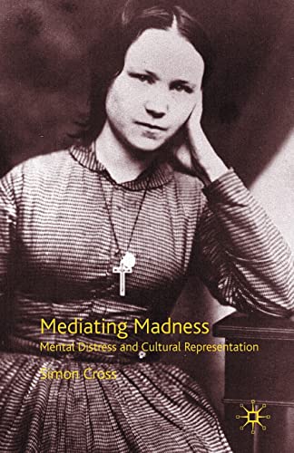 Mediating Madness: Mental Distress and Cultural Representation (9780230005310) by Cross, S.