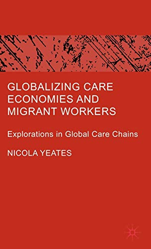 Imagen de archivo de Globalizing Care Economies and Migrant Workers: Explorations in Global Care Chains a la venta por Orbiting Books