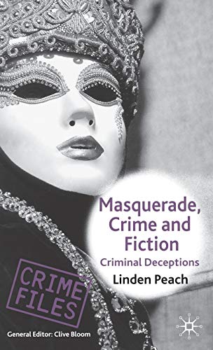 Masquerade, Crime and Fiction: Criminal Deceptions (Crime Files)