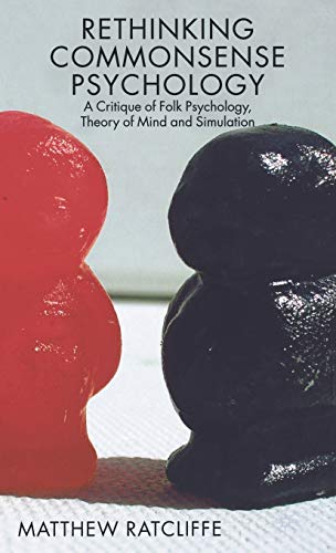 Rethinking Commonsense Psychology: A Critique of Folk Psychology, Theory of Mind and Simulation (...