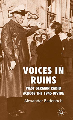 Stock image for Voices in Ruins: West German Radio Across the 1945 Divide for sale by Ria Christie Collections