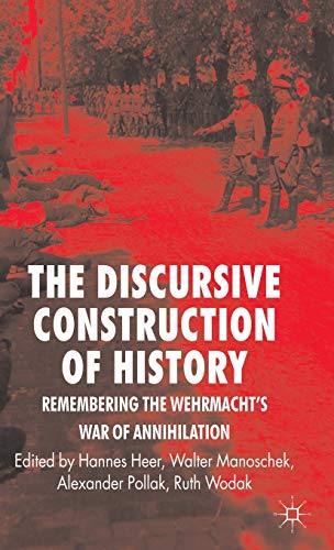 Stock image for The Discursive Construction of History: Remembering the Wehrmacht's War of Annihilation for sale by ThriftBooks-Atlanta