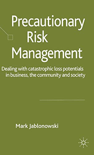 9780230013520: Precautionary Risk Management: Dealing with Catastrophic Loss Potentials in Business, The Community and Society
