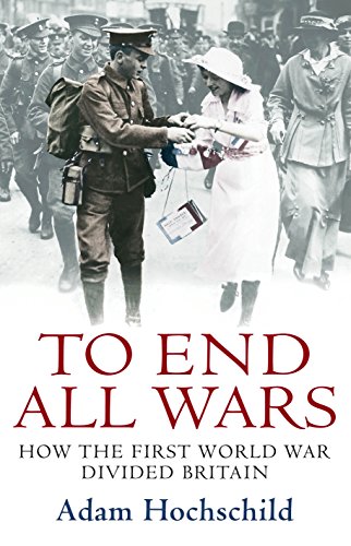 Imagen de archivo de To End All Wars: How the First World War Divided Britain a la venta por Housing Works Online Bookstore