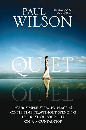 The Quiet: Four Simple Steps to Peace and Contentment - Without Spending Your Life on a Mountaintop (9780230016064) by Paul Wilson