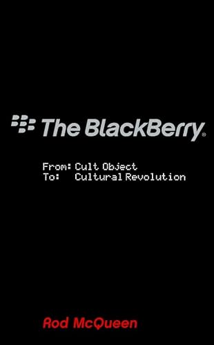 The Story of the BlackBerry: From Cult Object to Cultural Revolution (9780230018273) by McQueen, Rod