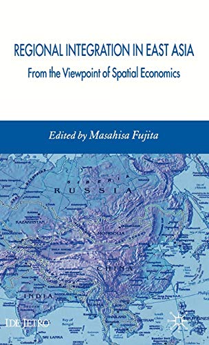 Imagen de archivo de Regional Integration in East Asia : From the Viewpoint of Spatial Economics a la venta por Better World Books: West