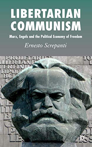 Libertarian Communism: Marx, Engels and the Political Economy of Freedom (9780230018969) by Screpanti, Ernesto