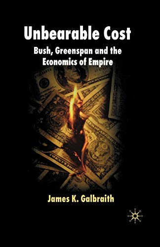 Stock image for Unbearable Cost: Bush, Greenspan and the Economics of Empire for sale by THE SAINT BOOKSTORE