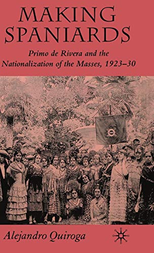 9780230019683: Making Spaniards: Primo de Rivera and the Nationalization of the Masses, 1923-30