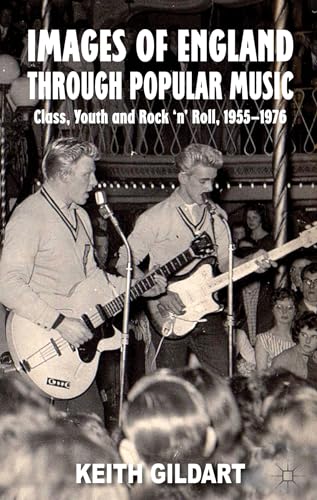 Stock image for Images of England Through Popular Music: Class, Youth and Rock 'n' Roll, 1955-1976 for sale by Ria Christie Collections