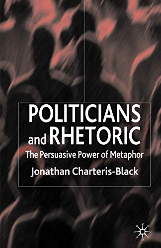 Imagen de archivo de Politicians and Rhetoric: The Persuasive Power of Metaphor a la venta por Ria Christie Collections