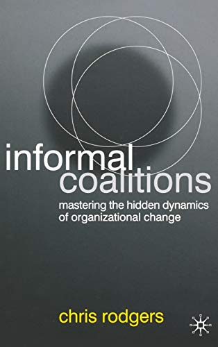 Informal Coalitions: Mastering the Hidden Dynamics of Organizational Change (9780230019911) by Rodgers, C.
