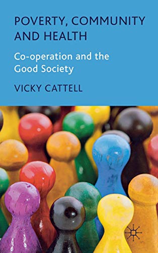 Poverty, Community and Health: Co-operation and the Good Society (9780230019973) by Cattell, V.