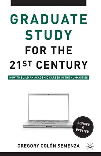 Beispielbild fr Graduate Study for the Twenty-First Century: How to Build an Academic Career in the Humanities zum Verkauf von BooksRun