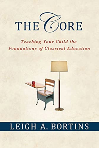 Beispielbild fr The Core: Teaching Your Child the Foundations of Classical Education: Teaching Your Child the Foundations of Classical Education zum Verkauf von SecondSale