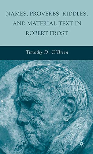 Names, Proverbs, Riddles, and Material Text in Robert Frost (9780230102651) by O'Brien, T.