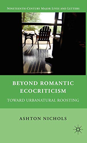 Beyond Romantic Ecocriticism: Toward Urbanatural Roosting (Nineteenth-Century Major Lives and Let...