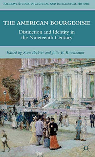 The American Bourgeoisie: Distinction and Identity in the Nineteenth Century (Palgrave Studies in...