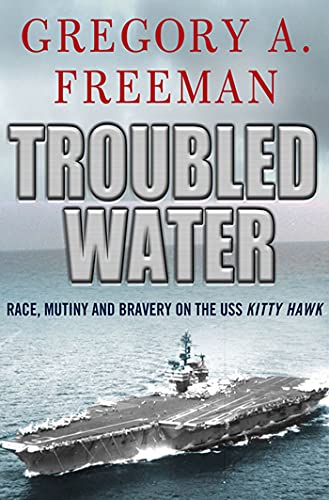 Imagen de archivo de Troubled Water: Race, Mutiny, and Bravery on the USS Kitty Hawk a la venta por New Legacy Books