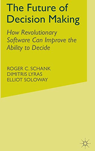 The Future of Decision Making: How Revolutionary Software Can Improve the Ability to Decide (9780230103658) by Schank, R.; Lyras, D.; Soloway, E.