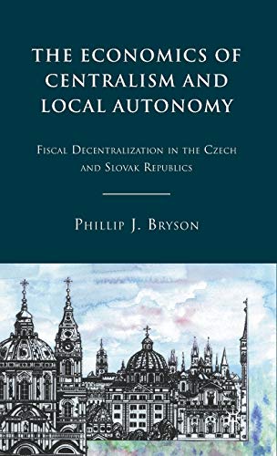 The Economics of Centralism and Local Autonomy: Fiscal Decentralization in the Czech and Slovak R...