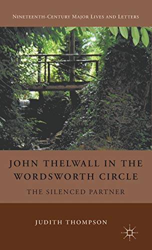 John Thelwall in the Wordsworth Circle: The Silenced Partner (Nineteenth-Century Major Lives and Letters) (9780230104488) by Thompson, J.