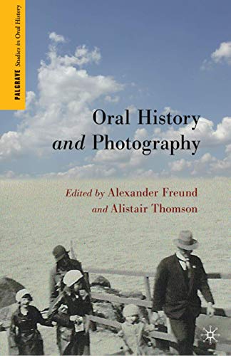 Oral History and Photography (Palgrave Studies in Oral History)